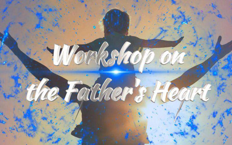 workshop on the Father's Heart